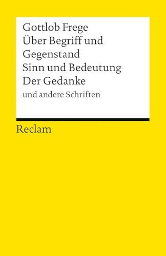 Über Begriff und Gegenstand · Sinn und Bedeutung · Der Gedanke und andere Schriften (Reclams Universal-Bibliothek)