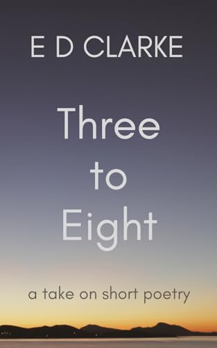 Three to Eight: a take on short poetry (A take on poetry)