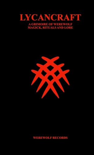 LYCANCRAFT A GRIMOIRE OF WEREWOLF MAGICK, RITUALS AND LORE