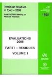 Pesticides Residues In Food 2006: Evaluations Joint Fao/Who Meeting on Pesticides Residues: Part 1: Residues, Vol. 1: Pt. 1, v. 1 (FAO plant ... (Fao Plant Production & Protection Paper)