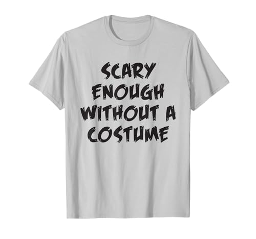 Scary Enough without a Costume Funny Halloween t-shirt, Branco, S