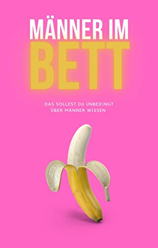 Männer im Bett: Das solltest du unbedingt über Männer wissen