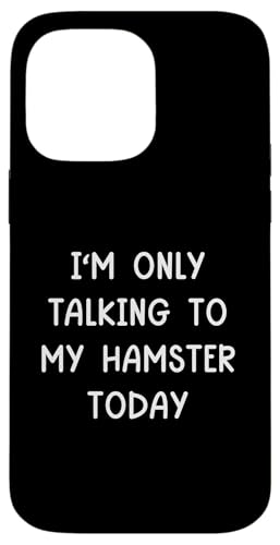 I'm Only Talking To My Hamster Today nX^[ X}zP[X iPhone 14 Pro Max p