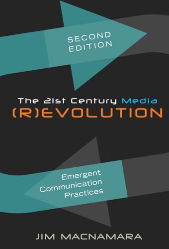 The 21st Century Media (R)evolution: Emergent Communication Practices, Second Edition