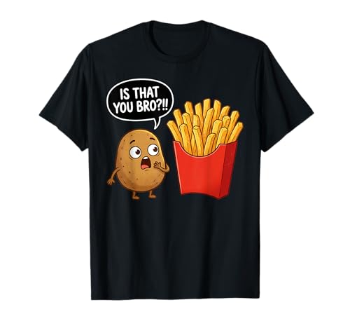 French Fries Funny French Fry is that You Bro Potato T-Shirt