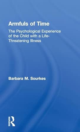 Armfuls of Time: The Psychological Experience of the Child with a Life-Threatening Illness book cover