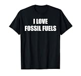 i Love Fossil fuels T-Shirt