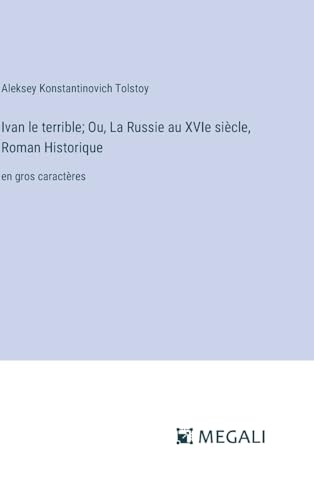 Ivan le terrible; Ou, La Russie au XVIe siècle, Roman Historique: en gros caractères (French Edition)