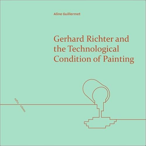 Gerhard Richter and the Technological Condition of Painting (Refractions)