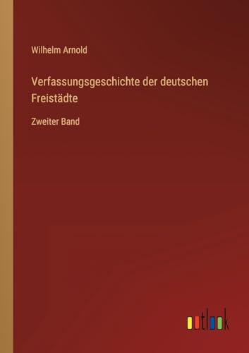 Verfassungsgeschichte der deutschen Freistädte: Zweiter Band (German Edition)