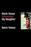 North Korea Kidnapped My Daughter