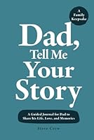 Dad, Tell Me Your Story: A Guided Journal for Dad to Share his Life, Love, and Memories 1957921226 Book Cover