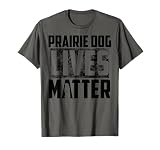 Prairie Dog Lives Matter Shirt | Prairie Dog Hunters Gift T-Shirt