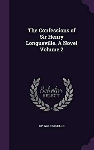 The Confessions of Sir Henry Longueville. A Novel Volume 2