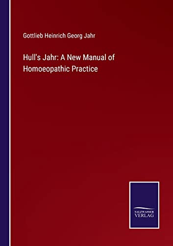 Hull's Jahr: A New Manual of Homoeopathic Practice