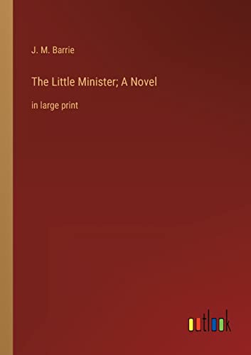 The Little Minister; A Novel: in large print