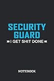  Security Guard I Get Shit Done Notebook: 6x9 inches - 110 graph paper, quad ruled, squared, grid paper pages • Greatest Passionate Office Job Journal Utility • Gift, Present Idea