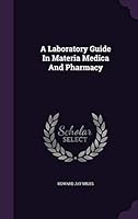A Laboratory Guide in Materia Medica and Pharmacy 1354724305 Book Cover