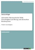 Aristoteles Nikomachische Ethik. Gerechtigkeit und Bezug zum deutschen Rechtssystem: 5. Buch: Gerechtigkeit 3668008329 Book Cover