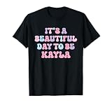Kayla Beautiful Day Funny Personalized Kayla Birthday T-Shirt