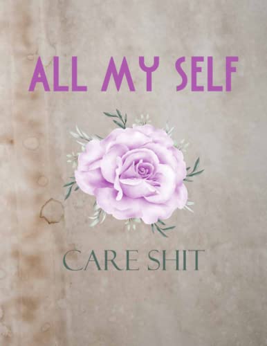 All My Self Care Shit: Self Discovery & Life Assessment Prompts, Depression, Coping Strategies, Gratitude & Happiness Tracker