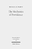 The Mechanics of Providence: The Workings of Ancient Jewish Magic and Mysticism (Texts and Studies in Ancient Judaism/Texte und Studien zum Antiken Judentum)