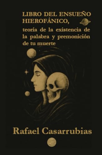 Libro del ensueno hierofanico, teoria de la existencia de la palabra y premonicion de tu muerte