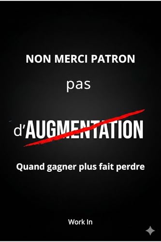 Non merci patron, pas d’augmentation: Quand gagner plus fait perdre : le piège invisible des effets de seuil et des aides sociales