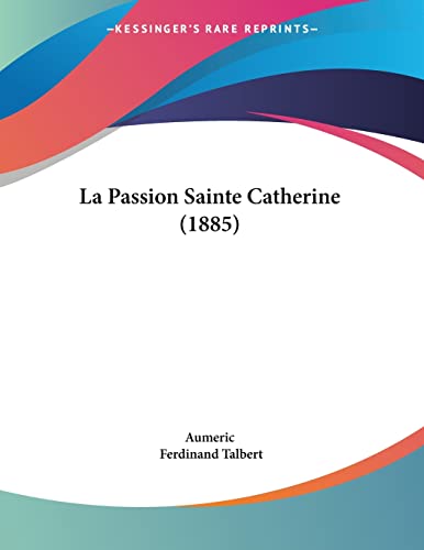 La Passion Sainte Catherine (1885) (French Edition)