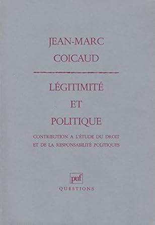 Légitimité et politique: Contribution à l'étude du droit et de la responsabilité politiques (Questions) (French Edition)