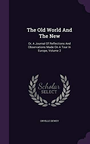 The Old World And The New: Or, A Journal Of Ref... 1354912233 Book Cover