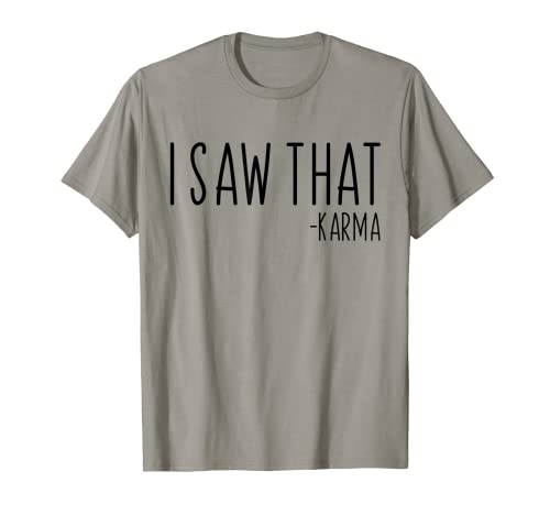 I Saw That Karma Funny Sarcasm Humor Funny Meditation T-Shirt