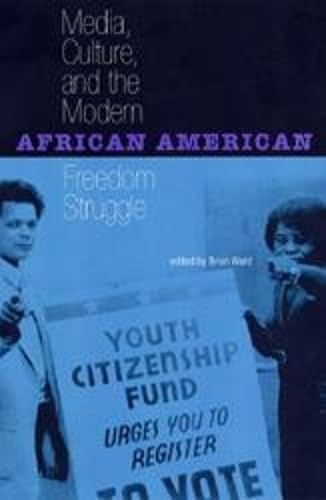 Media, Culture, and the Modern African American Freedom Struggle