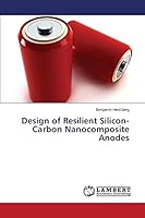Design of Resilient Silicon-Carbon Nanocomposite Anodes 3659667633 Book Cover