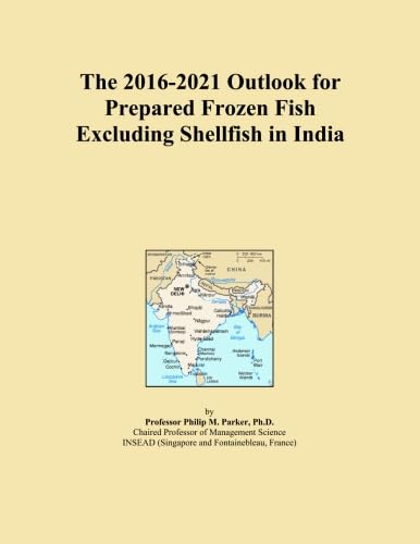 The 2016-2021 Outlook for Prepared Frozen Fish Excluding Shellfish in India