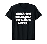 Einer Von Uns Beiden Ist Klüger Als Du T-Shirts
