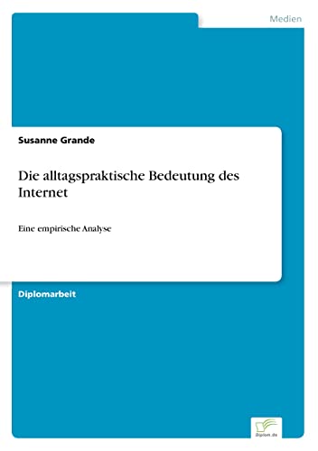 Die alltagspraktische Bedeutung des Internet: Eine empirische Analyse (German Edition)