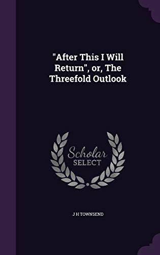 "After This I Will Return", or, The Threefold Outlook