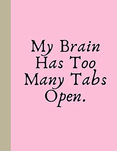 My Brain Has Too Many Tabs Open.: Journal To Write In For Women Lined Pages