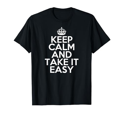 Funny Keep Calm and Take It Easy Relaxing Chill Maglietta