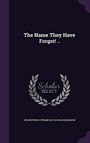 The Name They Have Forgot! ..