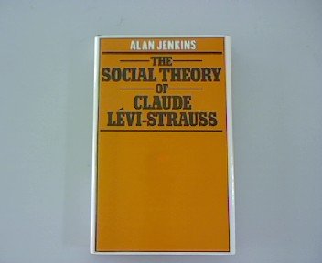 The Social Theory Of Claude Levi-Strauss