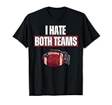 Funny I Hate Both Teams Football Game Day Sarcastic Sport T-Shirt