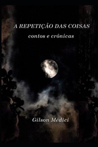 A Repetição das Coisas: contos e crônicas (Portuguese Edition)