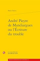 Andre Pieyre de Mandiargues Ou l'Ecriture Du Trouble (French Edition) 240617963X Book Cover