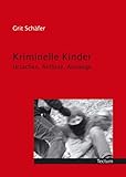 Kriminelle Kinder. Ursachen, Anlässe, Auswege