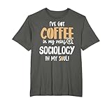 Sociology Shirt for Coffee Lovers Gift - In My Veins & Soul T-Shirt