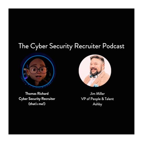 The Cyber Security Recruiter talks to Jim Miller, VP of People & Talent, Ashby