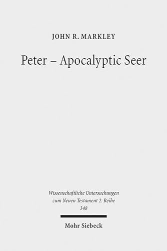 Peter - Apocalyptic Seer: The Influence of the Apocalypse Genre on Matthew's Portrayal of Peter (Wissenschaftliche Untersuchungen zum Neuen Testament 2.reihe, 348)