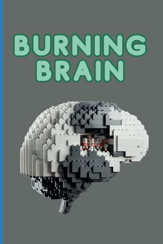 Burning brain: Unlocking the Power of Your Mind: A Journey